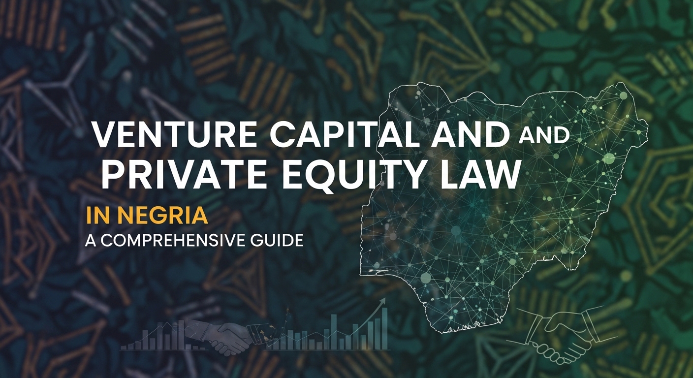 Venture Capital and Private Equity Law in Nigeria: A Comprehensive Guide