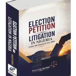 election petition and litigation in nigeria: under the electoral act, 2026